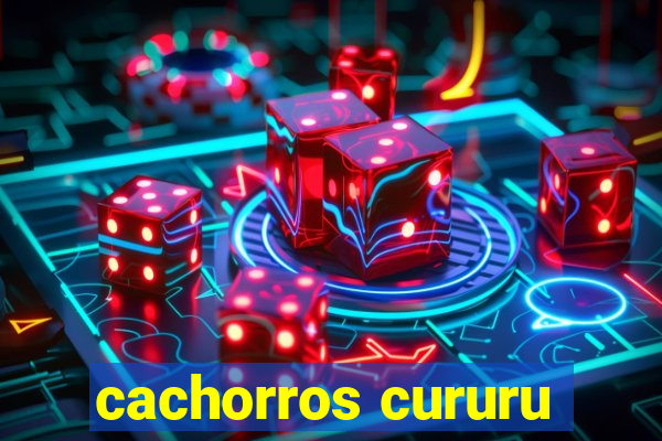 cachorros cururu